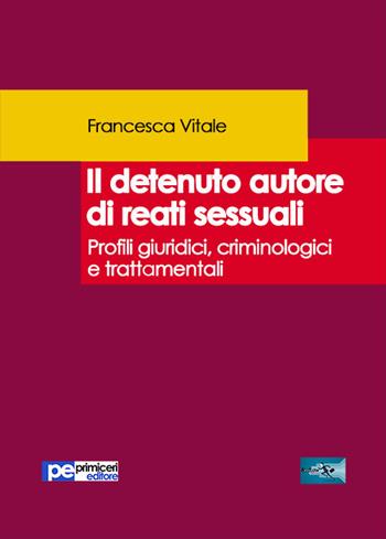 Il detenuto autore di reati sessuali - Francesca Vitale - Libro Primiceri Editore 2020, FastLaw | Libraccio.it