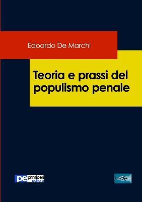 Teoria e prassi del populismo penale - Edoardo De Marchi - Libro Primiceri Editore 2020, FastLaw | Libraccio.it