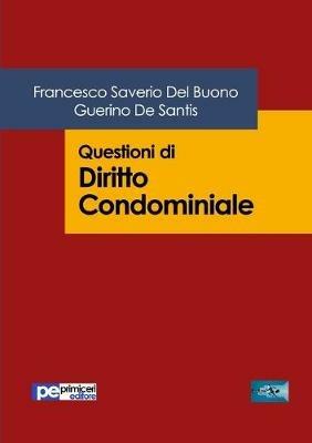 Questioni di diritto condominiale - Francesco Saverio Del Buono, Guerino De Santis - Libro Primiceri Editore 2020, FastLaw | Libraccio.it