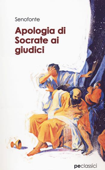 Apologia di Socrate ai giudici - Senofonte - Libro Primiceri Editore 2020, Classici | Libraccio.it