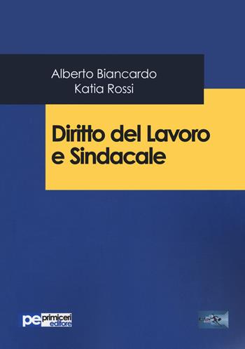 Diritto del lavoro e sindacale - Alberto Biancardo, Katia Rossi - Libro Primiceri Editore 2020, FastLaw | Libraccio.it
