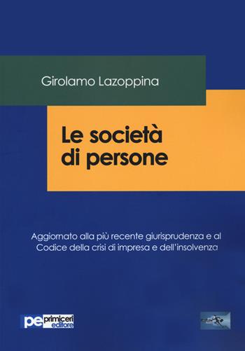 Le società di persone. Aggiornato alla più recente giurisprudenza e al codice della crisi di impresa e dell'insolvenza - Girolamo Lazoppina - Libro Primiceri Editore 2020, FastLaw | Libraccio.it