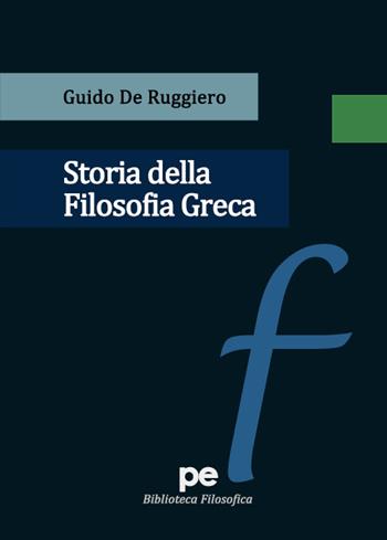 Storia della filosofia greca - Guido De Ruggiero - Libro Primiceri Editore 2020, Biblioteca filosofica | Libraccio.it