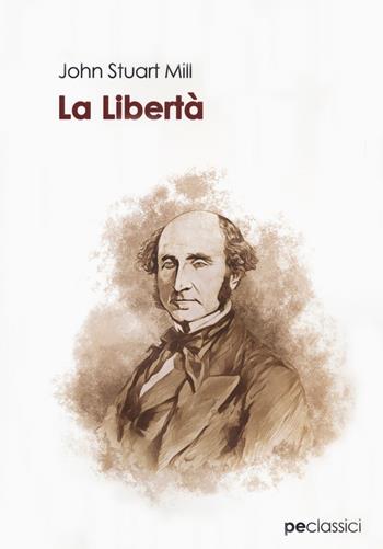 La libertà - John Stuart Mill - Libro Primiceri Editore 2020 | Libraccio.it