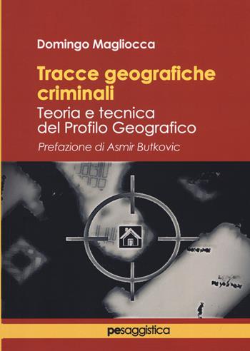 Tracce geografiche criminali. Teoria e tecnica del profilo geografico - Domingo Magliocca - Libro Primiceri Editore 2020, PE Saggistica | Libraccio.it