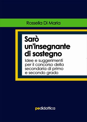 Sarò un’insegnante di sostegno - Rossella Di Maria - Libro Primiceri Editore 2020, Didattica | Libraccio.it