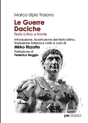 Le guerre daciche. Testo latino a fronte - Marco Ulpio Traiano - Libro Primiceri Editore 2020, Classici | Libraccio.it