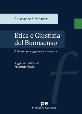 Etica e giustizia del buonsenso - Salvatore Primiceri - Libro Primiceri Editore 2021, Biblioteca filosofica | Libraccio.it