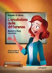 L'arcobaleno delle differenze. Maestra Rosy racconta