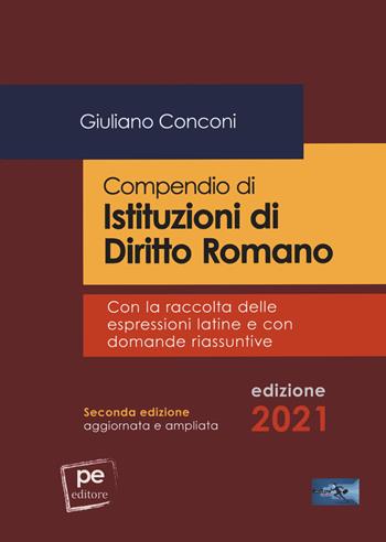 Compendio di istituzioni di diritto romano. Con la raccolta delle espressioni latine e con domande riassuntive. Ediz. ampliata - Giuliano Conconi - Libro Primiceri Editore 2021, FastLaw | Libraccio.it