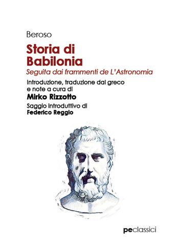 Storia di Babilonia. Seguita dai frammenti de L'Astronomia - Beroso - Libro Primiceri Editore 2021, Classici | Libraccio.it