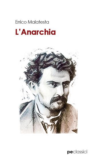 Anarchia. Il nostro programma - Errico Malatesta - Libro Primiceri Editore 2021, Classici | Libraccio.it