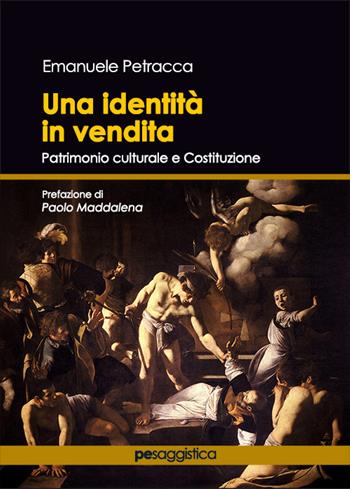 Una identità in vendita. Patrimonio culturale e Costituzione - Emanuele Petracca - Libro Primiceri Editore 2021, PE Saggistica | Libraccio.it