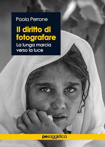 Il diritto di fotografare. La lunga marcia verso la luce - Paola Perrone - Libro Primiceri Editore 2021, PE Saggistica | Libraccio.it