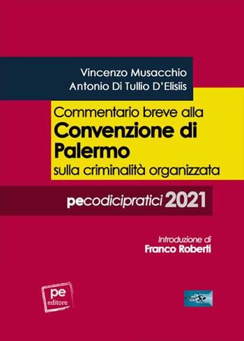 Commentario breve alla Convenzione di Palermo sulla criminalità organizzata - Vincenzo Musacchio, Antonio Di Tullio D'Elisiis - Libro Primiceri Editore 2021 | Libraccio.it