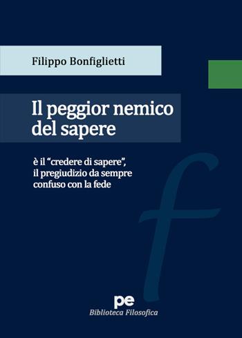 Il peggior nemico del sapere - Filippo Bonfiglietti - Libro Primiceri Editore 2021, Biblioteca filosofica | Libraccio.it