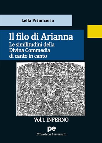 Il Filo di Arianna. Le similitudini della Divina Commedia di canto in canto. Vol. 1: Inferno - Lella Primicerio - Libro Primiceri Editore 2021, PE Biblioteca letteraria | Libraccio.it