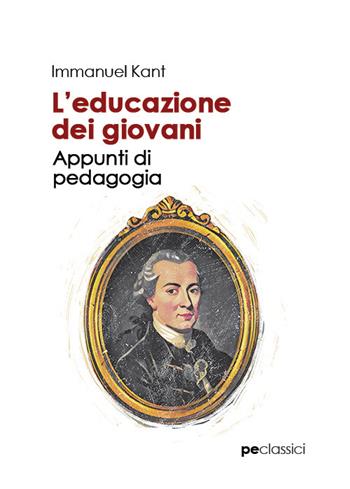 L'educazione dei giovani. Appunti di pedagogia - Immanuel Kant - Libro Primiceri Editore 2021, Classici | Libraccio.it