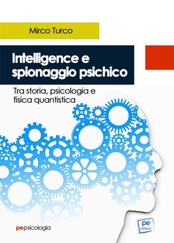 Intelligence e spionaggio psichico. Tra storia, psicologia e fisica quantistica - Mirco Turco - Libro Primiceri Editore 2021, PE Psicologia | Libraccio.it