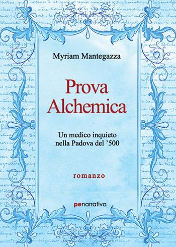 Prova alchemica. Un medico inquieto nella Padova del '500 - Myriam Mantegazza - Libro Primiceri Editore 2021, PE Narrativa | Libraccio.it