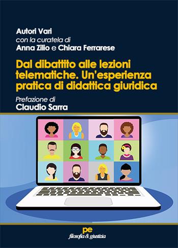 Dal dibattito alle lezioni telematiche. Un’esperienza pratica di didattica giuridica  - Libro Primiceri Editore 2021, Filosofia & giustizia | Libraccio.it