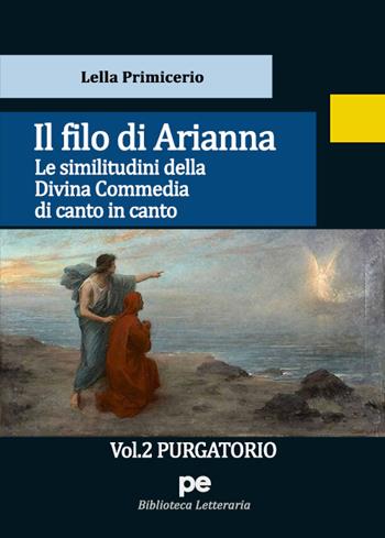 Il Filo di Arianna. Le similitudini della Divina Commedia di canto in canto. Vol. 2: Purgatorio - Lella Primicerio - Libro Primiceri Editore 2022, PE Biblioteca letteraria | Libraccio.it