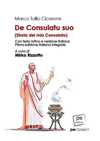 De consulatu suo-Storia del mio Consolato. Ediz. integrale - Marco Tullio Cicerone - Libro Primiceri Editore 2022, Classici | Libraccio.it