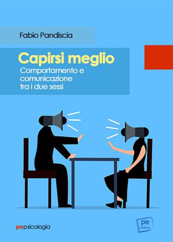 Capirsi meglio. Comportamento e comunicazione tra i due sessi - Fabio Pandiscia - Libro Primiceri Editore 2022, PE Psicologia | Libraccio.it