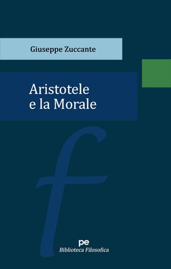 Aristotele e la Morale - Giuseppe Zuccante - Libro Primiceri Editore 2022, Biblioteca filosofica | Libraccio.it