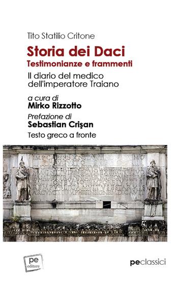Storia dei Daci. Testimonianze e frammenti. Il diario del medico dell'imperatore Traiano. Ediz. con testo greco a fronte - Tito Statilio Critone - Libro Primiceri Editore 2022, Classici | Libraccio.it