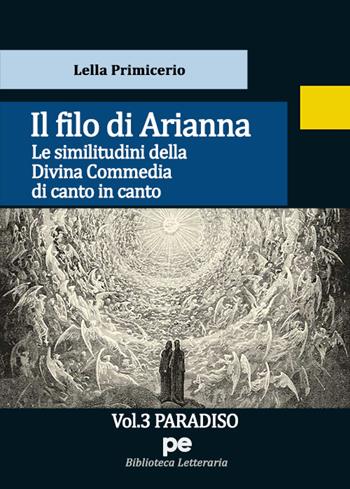 Il Filo di Arianna. Le similitudini della Divina Commedia di canto in canto. Vol. 3: Paradiso - Lella Primicerio - Libro Primiceri Editore 2022, PE Biblioteca letteraria | Libraccio.it