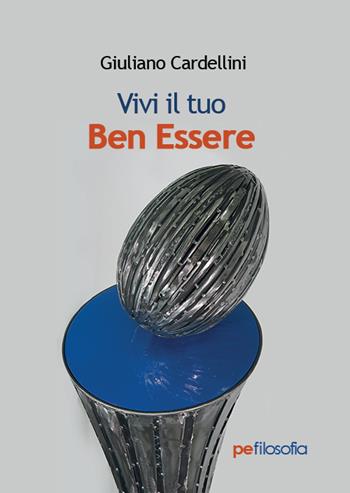 Vivi il tuo Ben Essere - Giuliano Cardellini - Libro Primiceri Editore 2022 | Libraccio.it