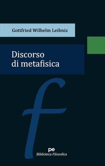 Discorso di metafisica - Gottfried Wilhelm Leibniz - Libro Primiceri Editore 2022, Biblioteca filosofica | Libraccio.it