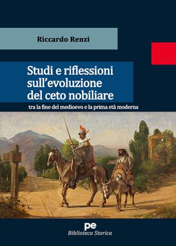 Studi e riflessioni sull'evoluzione del ceto nobiliare tra la fine del medioevo e la prima età moderna - Riccardo Renzi - Libro Primiceri Editore 2022, Biblioteca storica | Libraccio.it