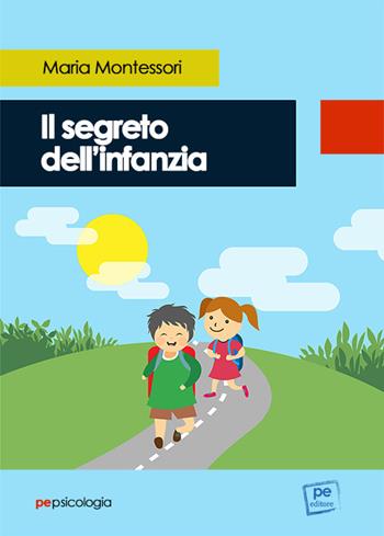 Il segreto dell'infanzia - Maria Montessori - Libro Primiceri Editore 2023, PE Psicologia | Libraccio.it