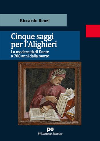 Cinque saggi per l'Alighieri. La modernità di Dante a 700 anni dalla morte - Riccardo Renzi - Libro Primiceri Editore 2023, Biblioteca storica | Libraccio.it