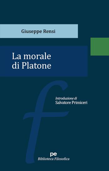 La morale di Platone - Giuseppe Rensi - Libro Primiceri Editore 2023, Biblioteca filosofica | Libraccio.it