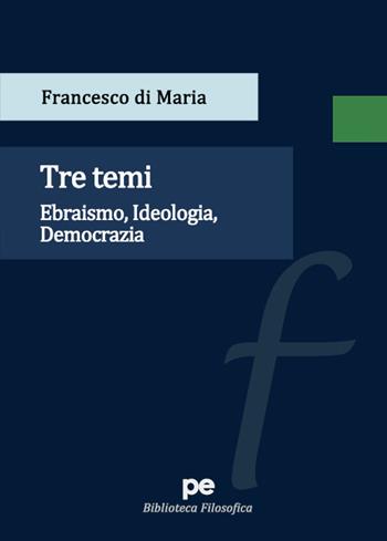 Tre temi. Ebraismo, idelogia, democrazia - Francesco di Maria - Libro Primiceri Editore 2023, Biblioteca storica | Libraccio.it