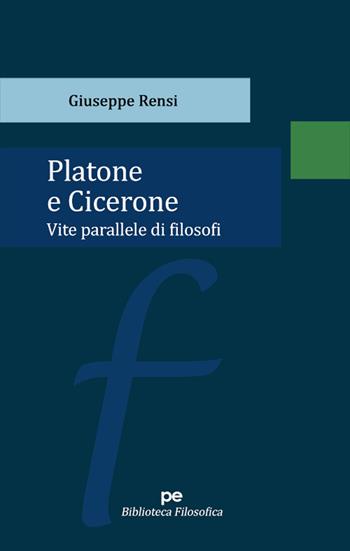 Platone e Cicerone. Vite parallele di filosofi - Giuseppe Rensi - Libro Primiceri Editore 2023, PE Biblioteca Filosofica | Libraccio.it