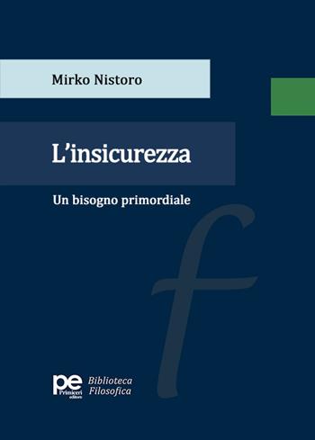 L'insicurezza. Un bisogno primordiale - Mirko Nistoro - Libro Primiceri Editore 2024, Biblioteca filosofica | Libraccio.it