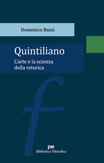 Quintiliano. L'arte e la scienza della retorica - Domenico Bassi - Libro Primiceri Editore 2023, PE Biblioteca Filosofica | Libraccio.it