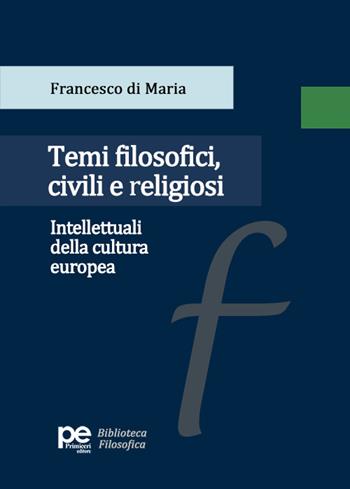 Temi filosofici, civili e religiosi. Intellettuali della cultura europea - Francesco Di Maria - Libro Primiceri Editore 2024, PE Biblioteca Filosofica | Libraccio.it