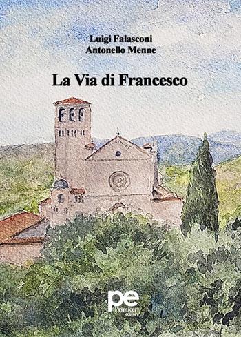 La via di Francesco - Luigi Falasconi, Antonello Menne - Libro Primiceri Editore 2024, PE Narrativa | Libraccio.it