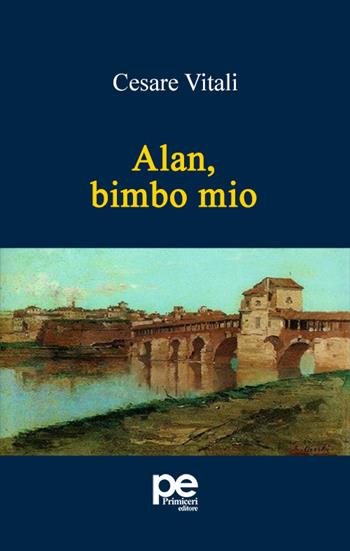 Alan, bimbo mio - Cesare Vitali - Libro Primiceri Editore 2024, PE Narrativa | Libraccio.it