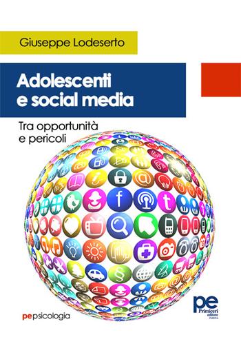 Adolescenti e social media. Tra opportunità e pericoli - Giuseppe Lodeserto - Libro Primiceri Editore 2024, PE Psicologia | Libraccio.it