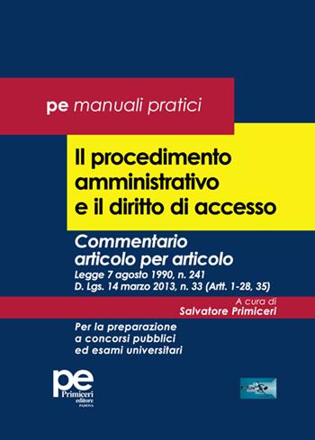 Il procedimento amministrativo e il diritto di accesso. Commentario articolo per articolo. Legge 7 agosto 1990, n. 241 D. Lgs. 14 marzo 2013, n. 33 (Artt. 1-28, 35). Per la preparazione a concorsi pubblici ed esami universitari  - Libro Primiceri Editore 2025, FastLaw | Libraccio.it