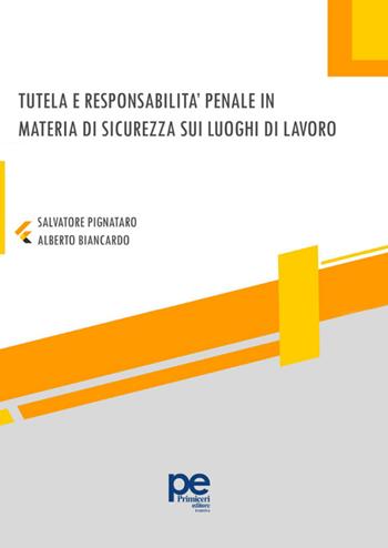 Tutela e responsabilità penale in materia di sicurezza sui luoghi di lavoro - Salvatore Pignataro, Alberto Biancardo - Libro Primiceri Editore 2025, FastLaw | Libraccio.it