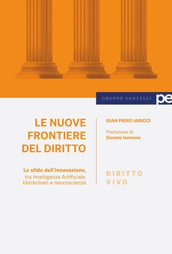 Le nuove frontiere del diritto. Le sfide dell'innovazione, tra Intelligenza Artificiale, blockchain e neuroscienze - Gian Piero Iaricci - Libro Primiceri Editore 2026 | Libraccio.it