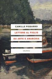 Lettere al figlio su arte e anarchia. Nuova ediz.