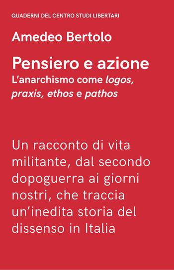 Pensiero e azione. L'anarchismo come «logos», «praxis», «ethos» e «pathos» - Amedeo Bertolo - Libro Elèuthera 2018, Quaderni del centro studi libertari | Libraccio.it